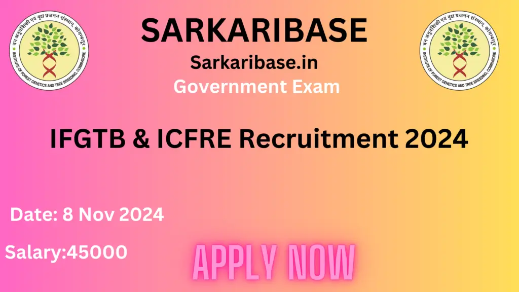 IFGTB & ICFRE Recruitment 2024